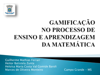 Guilherme Mathias Ferrari
Heitor Batistela Zunta
Heloísa Maria Costa Val Gomide Baroli
Marcos de Oliveira Monteiro Campo Grande - MS
 