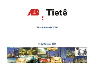 Resultados de 2006




 08 de Março de 2007




                       18
 