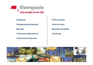 Destaques                  Perfil da Dívida

Reorganização Brasiliana
    g     ç                Fluxo de Caixa

Mercado                    Mercado de Capitais

Performance Operacional    Conclusão

Performance Financeira
 