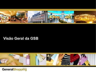 Visão Geral da GSB
 