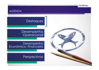 AGENDA


          Destaques


       Desempenho
        Operacional

        Desempenho
Econômico- Financeiro


         Perspectivas
 