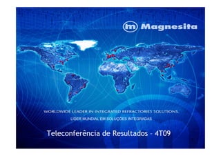 T l f ê i d R lt d 4T09
LÍDER MUNDIAL EM SOLUÇÕES INTEGRADAS
11
Teleconferência de Resultados – 4T09
 