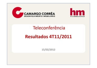 Teleconferência
Resultados 4T11/2011Resultados 4T11/2011
15/02/2012
 