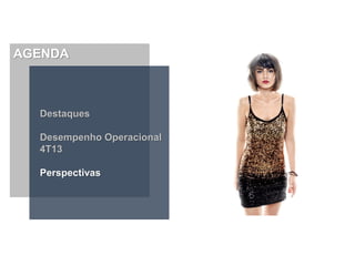 AGENDA

Destaques
Desempenho Operacional
4T13
Perspectivas

 