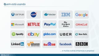Quem está usando
… e muitas outras empresas e projetos!
10
 