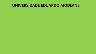 UNIVERSIDADE EDUARDO MODLANE
 