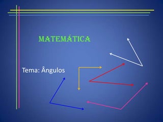 MatemáticaTema: Ângulos