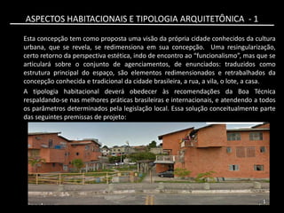 ASPECTOS HABITACIONAIS E TIPOLOGIA ARQUITETÔNICA - 1
Esta concepção tem como proposta uma visão da própria cidade conhecid...