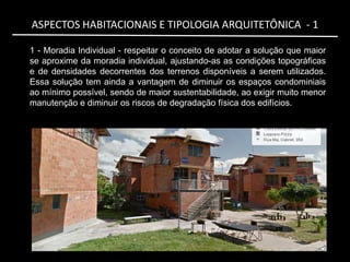 ASPECTOS HABITACIONAIS E TIPOLOGIA ARQUITETÔNICA - 1
1 - Moradia Individual - respeitar o conceito de adotar a solução que...