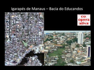 Igarapés de Manaus – Bacia do Educandos
 