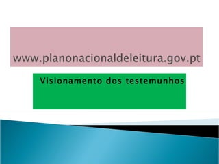 Visionamento dos testemunhos 