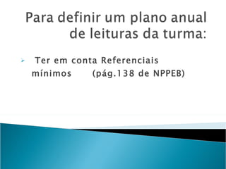 Ter em conta Referenciais mínimos  (pág.138 de NPPEB) 