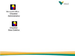 Microsoft Office
Excel 97-2003 Worksheet
        Checklist
      Administrativo




       Checklist
     Microsoft Office
     Área Coletiva
     Excel Worksheet
 