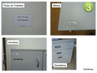 Posto de Trabalho   Mesas
                                   3


    Armários




        Armários

                    Gaveteiros
                                 Continua
 