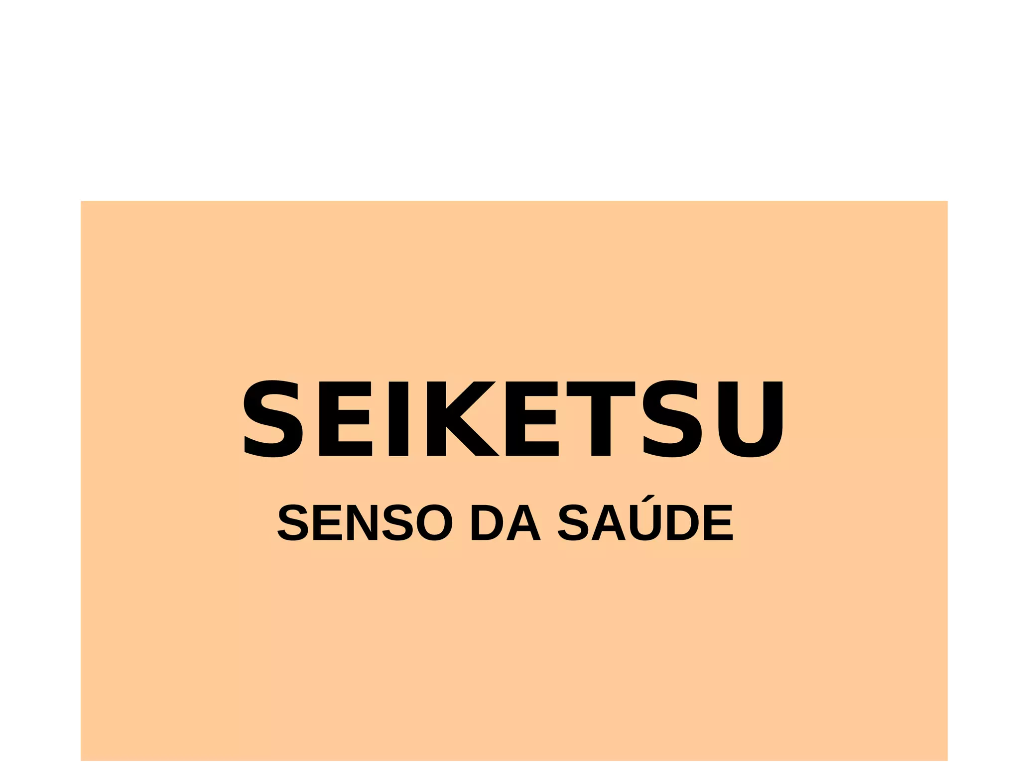 SEIKETSU
SENSO DA SAÚDE
 