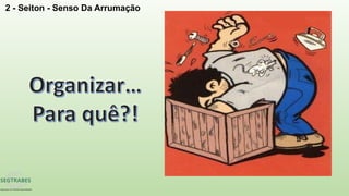 2 - Seiton - Senso Da Arrumação
 