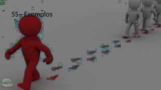 5S - Exemplos
 