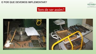 E POR QUE DEVEMOS IMPLEMENTAR?
Tem de ser assim?
 