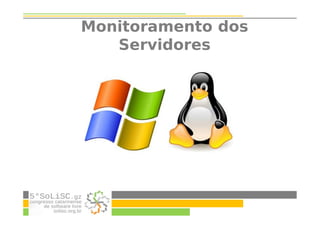 Monitoramento dos
Servidores
 