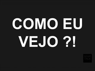 O mundo se faz da maneira que eu o vejo.
Bonito ou feio...
Ele é construido com a nossa percepcao.
As vezes precisamos ser menos adultos e mais criancas para olhar o mundo diferente.
Com mais cor ... Alegria...
Com compromisso, responsabilidade mas leve.
Com Alegria.
Para ver o Mundo
Para nos ver nesse Mundo.
 