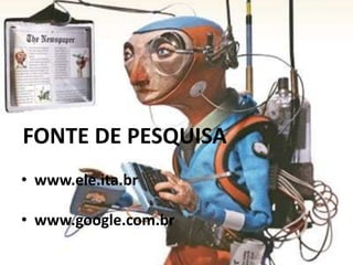 FONTE DE PESQUISA
• www.ele.ita.br
• www.google.com.br
 