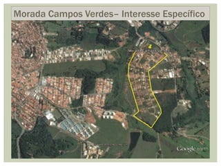 Morada Campos Verdes– Interesse
Específico
• Loteamento clandestino
• Ano de implantação: 1996
• Registro de frações ideai...
