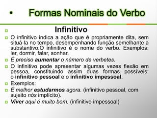 Primeira pessoa do plural -  nós   ex: nós cantamosSegunda pessoa do plural -  vós   ex: vós cantaisTerceira pessoa do plural -   eles   ex: eles cantam