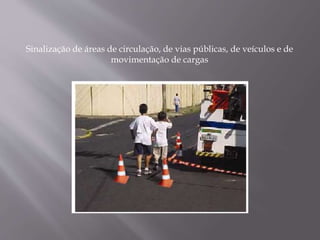 Sinalização de áreas de circulação, de vias públicas, de veículos e de
movimentação de cargas
 