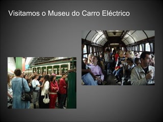 Visitamos o Museu do Carro Eléctrico  