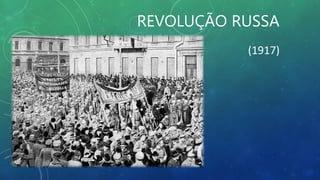 REVOLUÇÃO RUSSA
(1917)
 