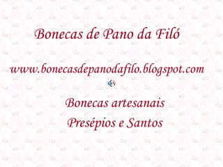 Bonecas de Pano da Filó www.bonecasdepanodafilo.blogspot.com Bonecas artesanais Presépios e Santos 