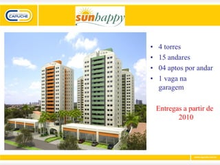 •   4 torres
•   15 andares
•   04 aptos por andar
•   1 vaga na
    garagem

    Entregas a partir de
           2010
 