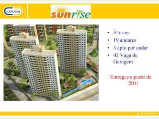 •    3 torres
•    19 andares
•    3 apto por andar
•    02 Vaga de
     Garagem

    Entregas a partir de
            2011
 