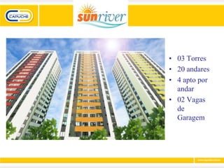 • 03 Torres
• 20 andares
• 4 apto por
  andar
• 02 Vagas
  de
  Garagem
 
