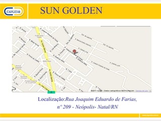 SUN GOLDEN




Localização:Rua Joaquim Eduardo de Farias,
        nº 209 - Neópolis- Natal/RN
 