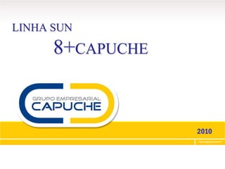 LINHA SUN

      8+CAPUCHE


                  2010
 