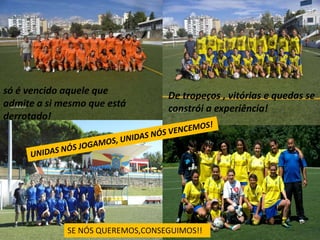 só é vencido aquele que           De tropeços , vitórias e quedas se
admite a si mesmo que está        constrói a experiência!
derrotado!




             SE NÓS QUEREMOS,CONSEGUIMOS!!
 