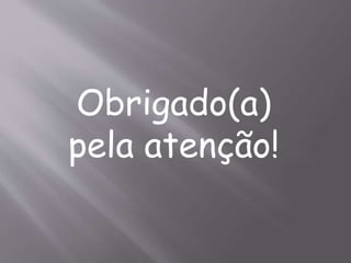 Obrigado(a)
pela atenção!
 