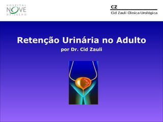 Retenção Urinária no Adulto por Dr. Cid Zauli 