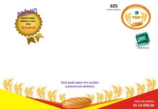 625
DIRETOS E INDIRETOS

MOTO FAZER
YAMAHA 150 C
0KM

R$ 8.000,00

ESMERALDA

Você pode optar em receber
o prêmio em dinheiro.

TOTAL EM GANHOS

R$ 14.000,00

 