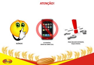 ATENÇÃO!

SILÊNCIO

SE POSSÍVEL
DEIXE NO VIBRA CALL

PARA MELHOR ENTENDER,
FIQUE ATENTO.

 