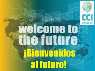 ¡Bienvenidos
al futuro!
 