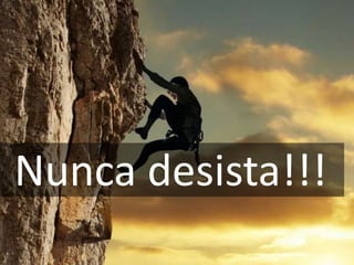 Nunca desista!!!
 