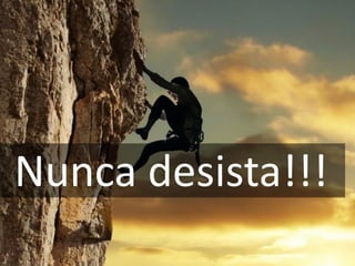 Nunca desista!!!
 