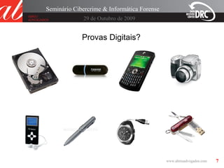 7
29 de Outubro de 2009
Seminário Cibercrime & Informática Forense
Provas Digitais?
 