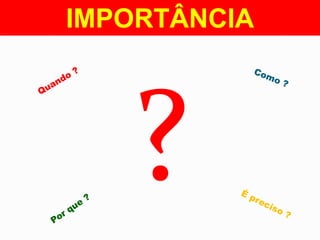 IMPORTÂNCIA

 
