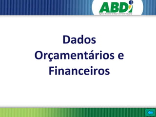 Dados
Orçamentários e
  Financeiros
 