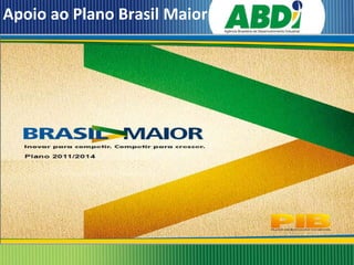 Apoio ao Plano Brasil Maior
 
