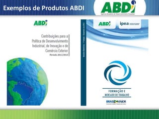 Exemplos de Produtos ABDI
 