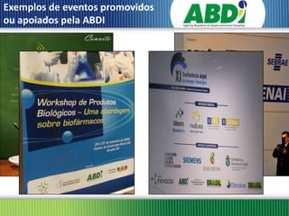 Exemplos de eventos promovidos
ou apoiados pela ABDI
 